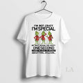 Original Grinch Im Not Crazy Im Special No Wait Maybe Im Crazy One Second Circle