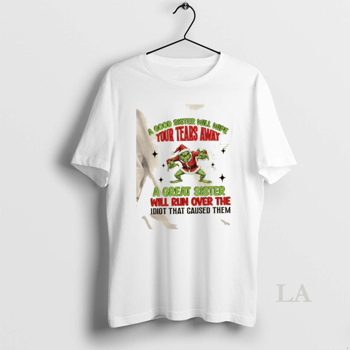 Original Grinch A Good Sister Will Wipe Your Tears A Great Sister Will Run Over