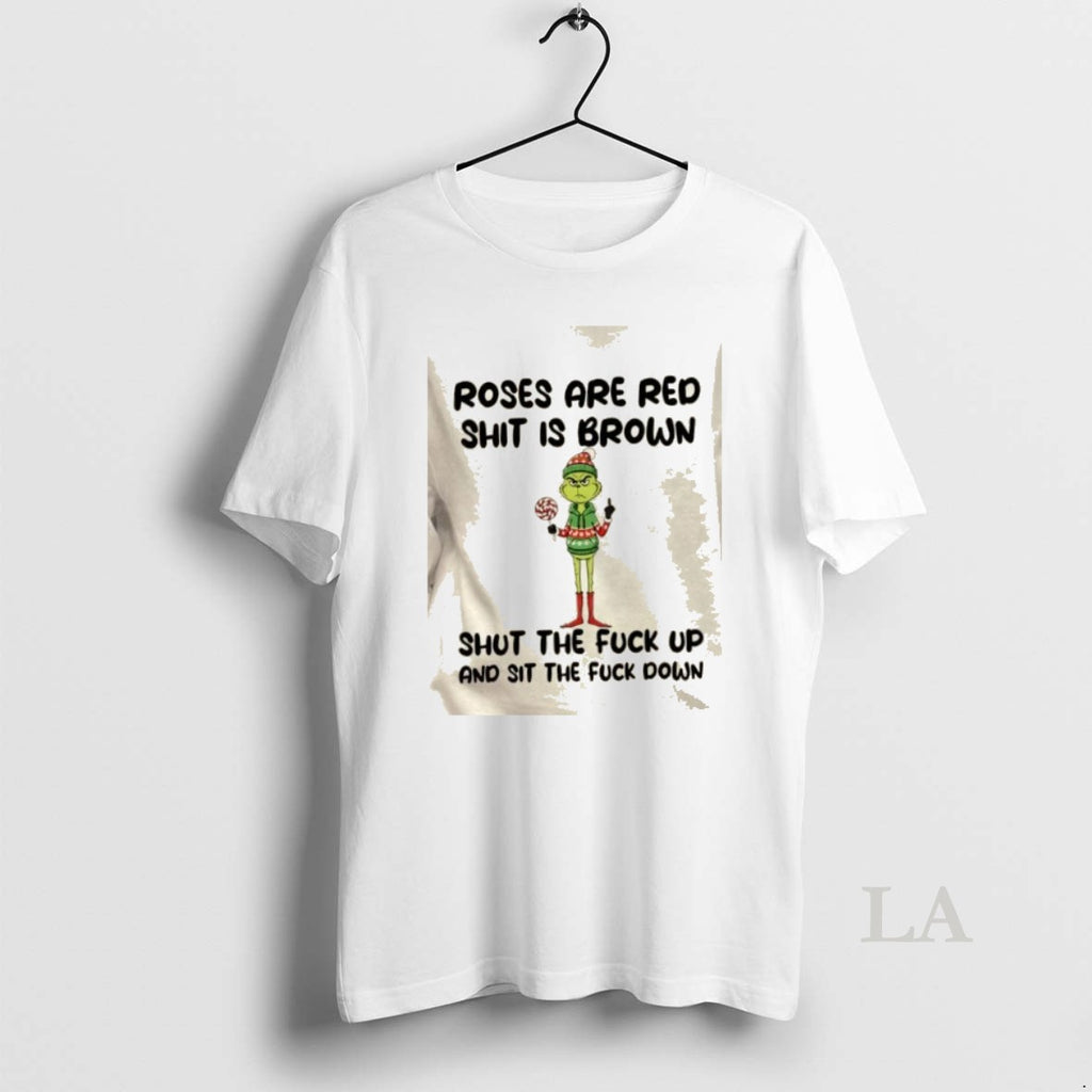 Original Grinch Roses Are Red Shit Is Brown Shut The Fuck Up And Sit The
