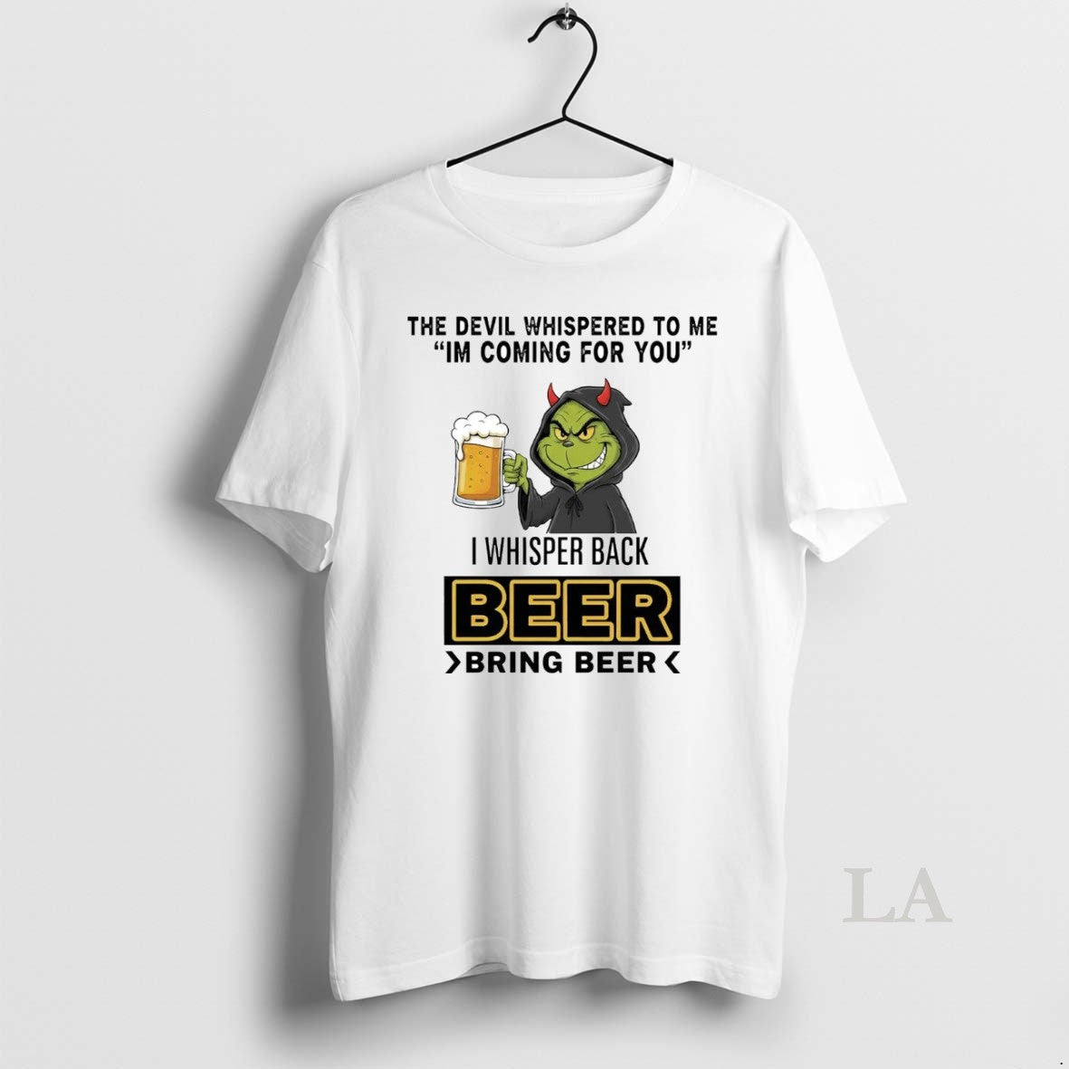 Original Grinch The Devil Whispered To Me Im Coming For You I Whisper Back Beer