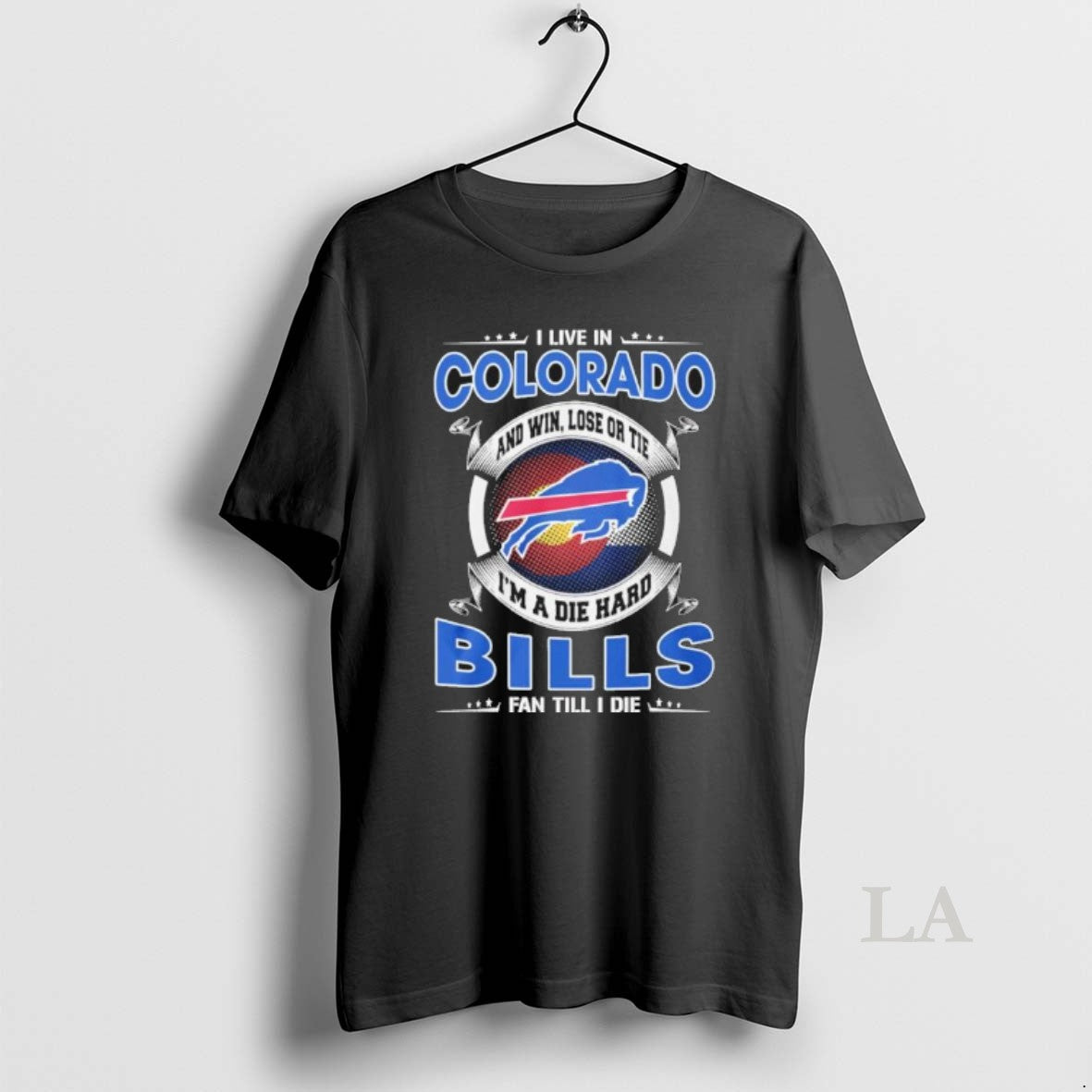 Original I Live In Colorado And Win Lose Or Tie Im A Die Hard Buffalo