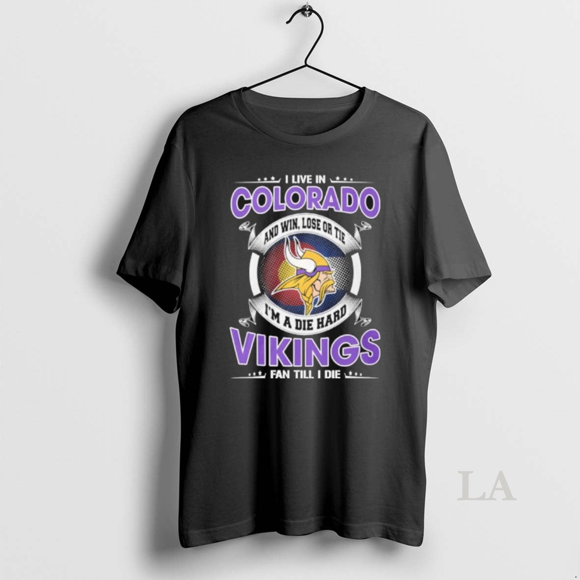 Original I Live In Colorado And Win Lose Or Tie Im A Die Hard Minnesota