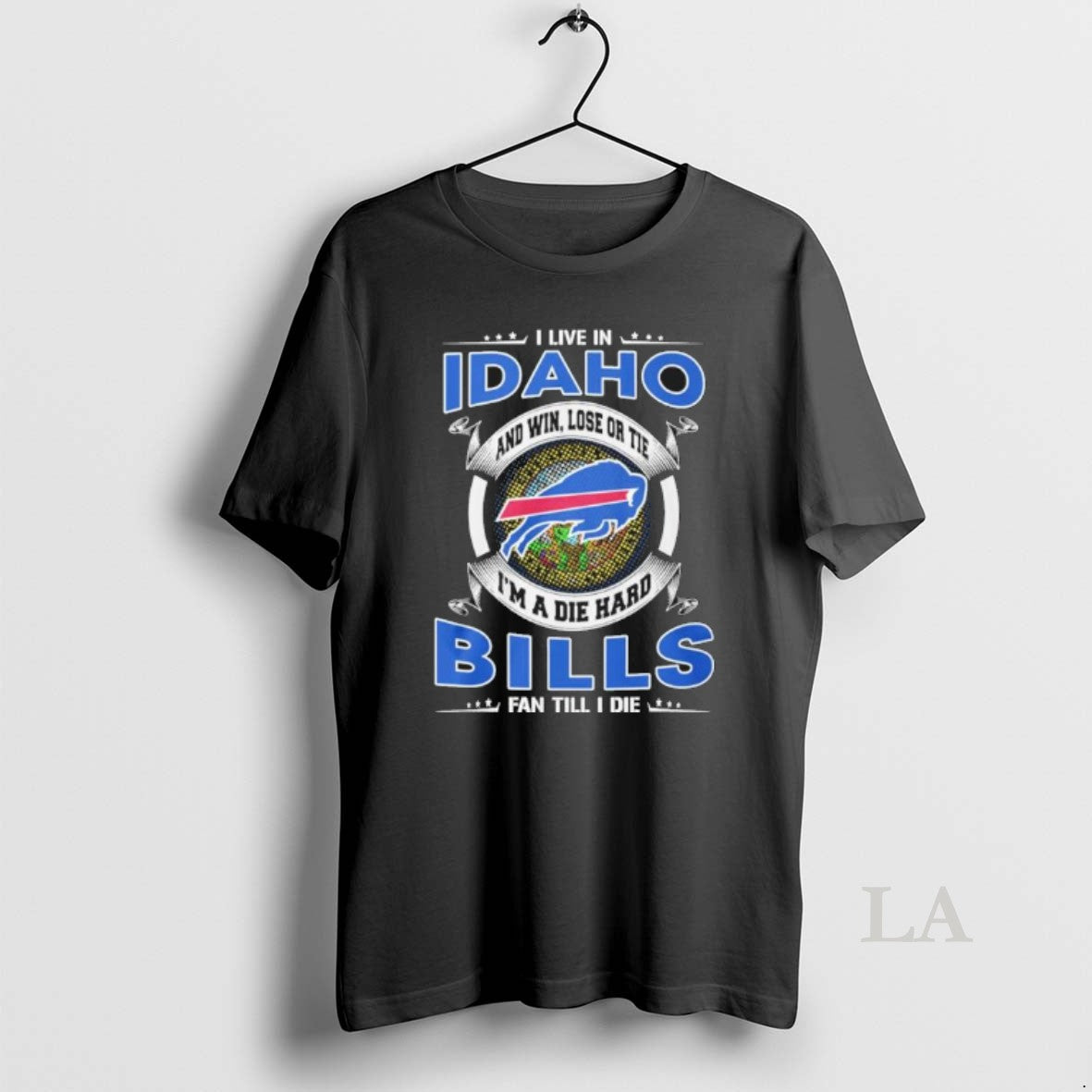 Original I Live In Idaho And Win Lose Or Tie Im A Die Hard Buffalo