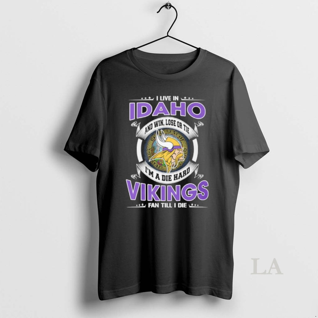 Original I Live In Idaho And Win Lose Or Tie Im A Die Hard Minnesota