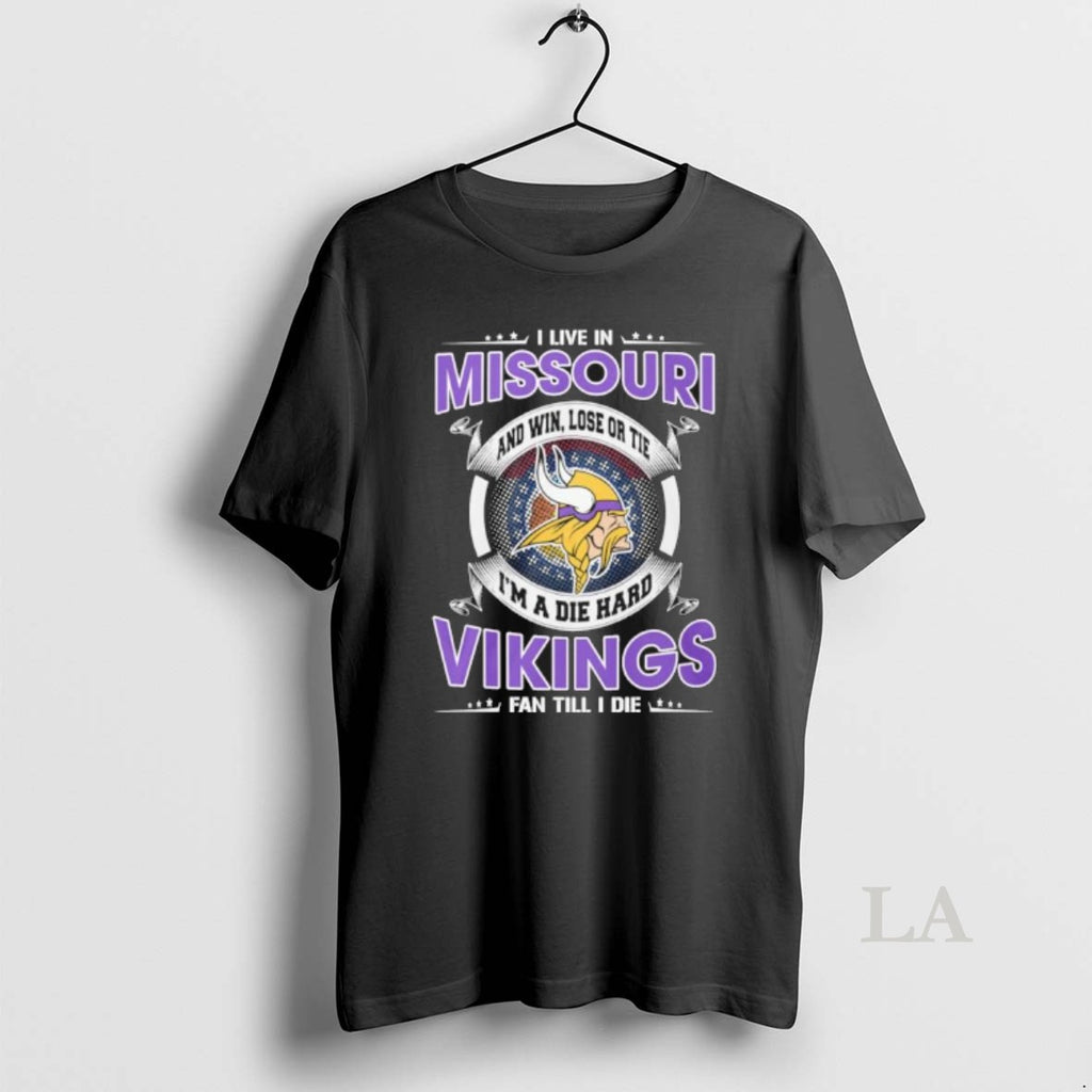 Original I Live In Missouri And Win Lose Or Tie Im A Die Hard Minnesota