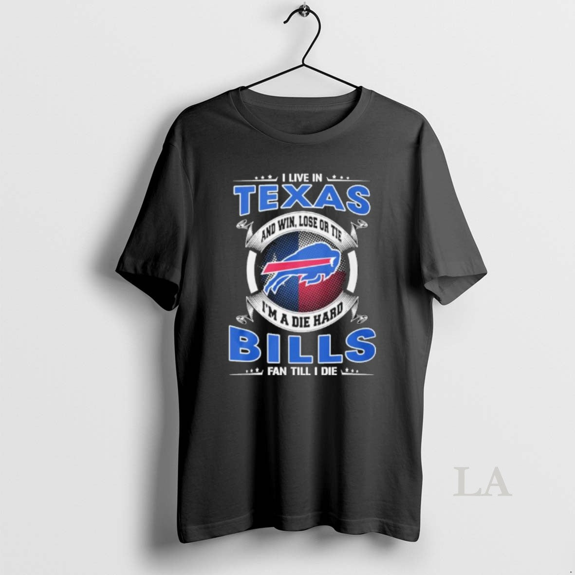 Original I Live In Texas And Win Lose Or Tie Im A Die Hard Buffalo