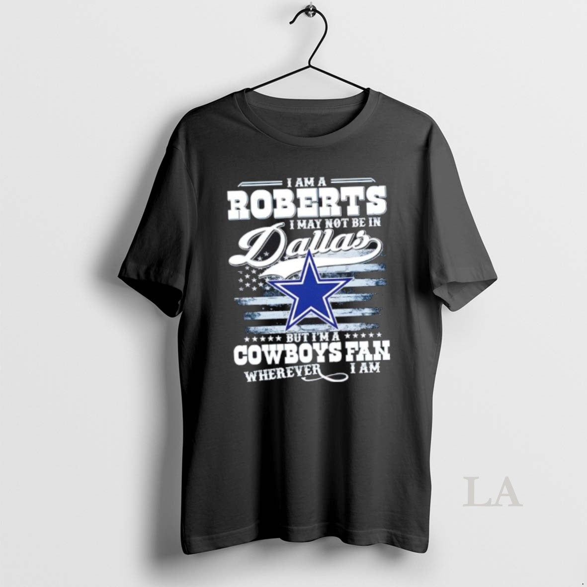Original I Am A Roberts I May Not Be In Dallas But Im A Cowboys
