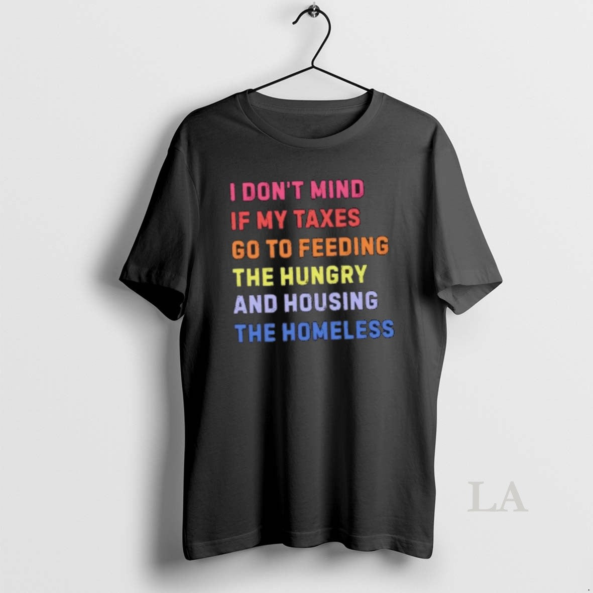 Original I Dont Mind If My Taxes Go To Feeding The Hungry And Housing The