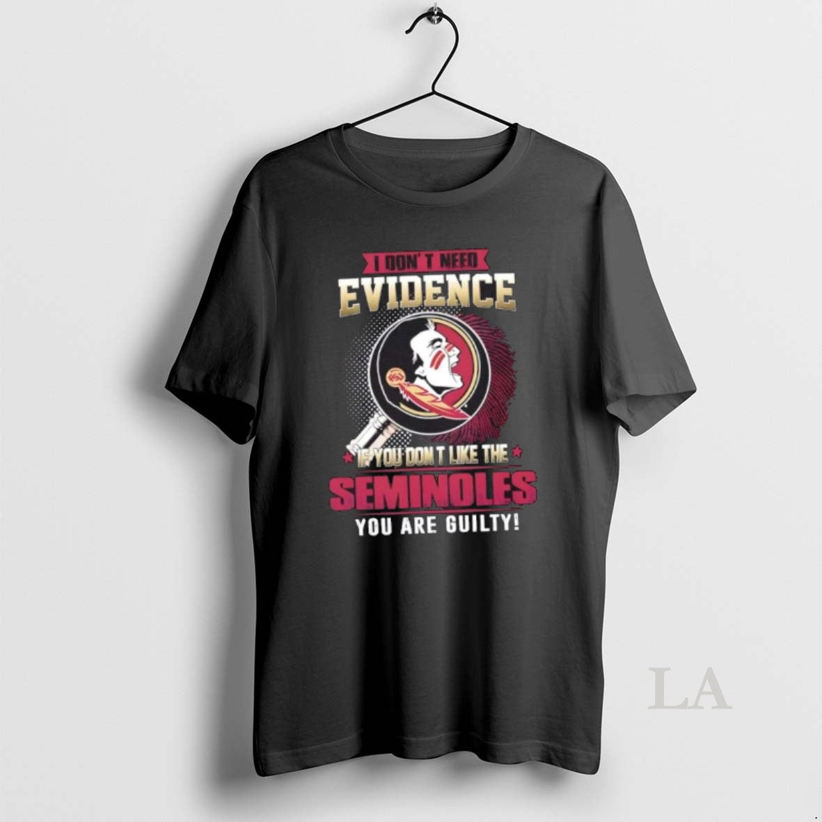 Original I Dont Need Evidence If You Dont Like The Florida State Seminoles You Are