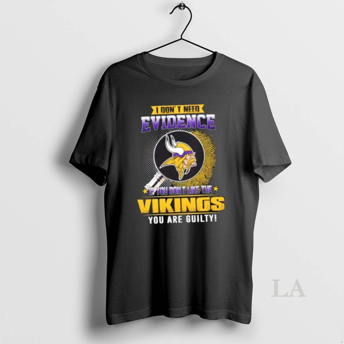 Original I Dont Need Evidence If You Dont Like The Minnesota Vikings You Are Guilty