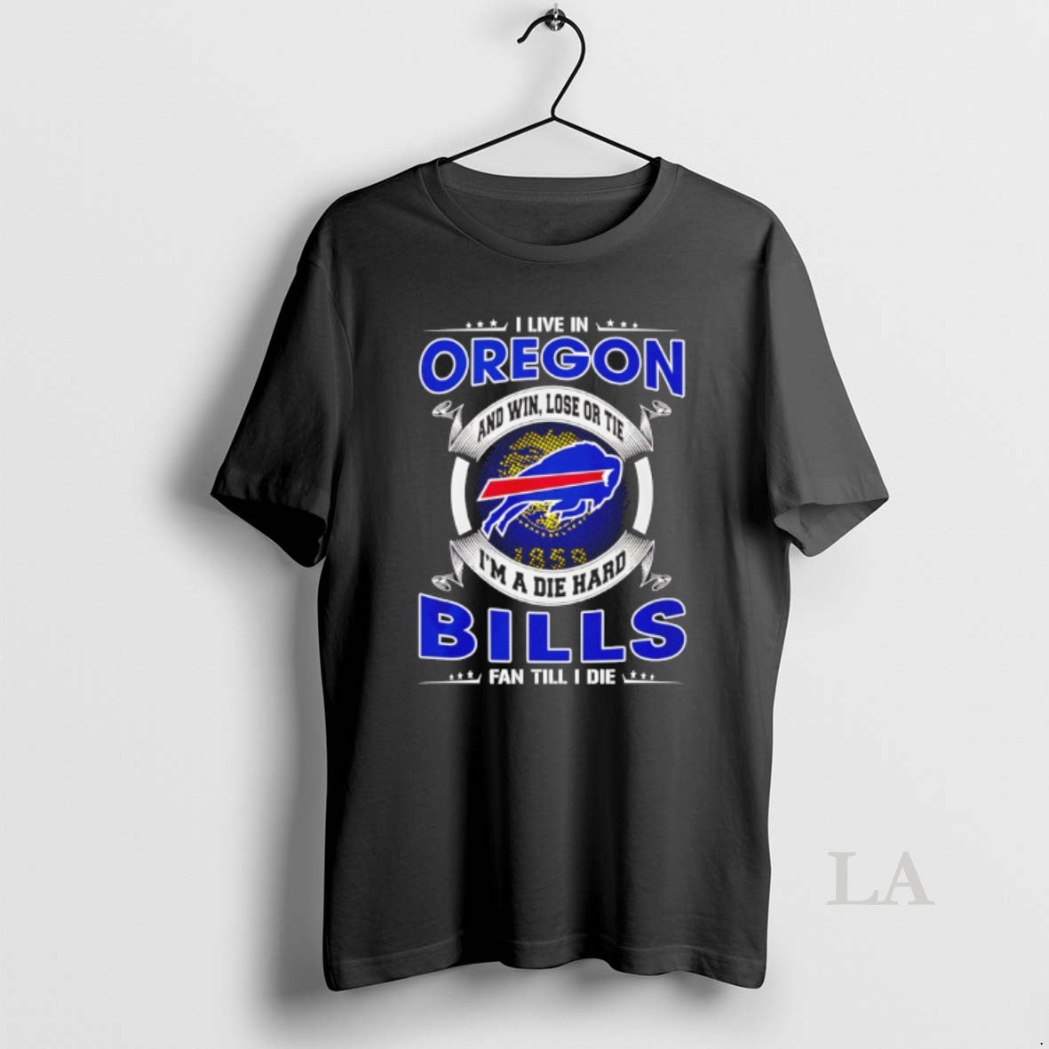 Original I Live In Oregon And Win Lose Or Tie Im A Die Hard Bills