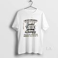 Original I Never Dreamed Id Grow Up To Be A Spoiled Wife Of A Grumpy