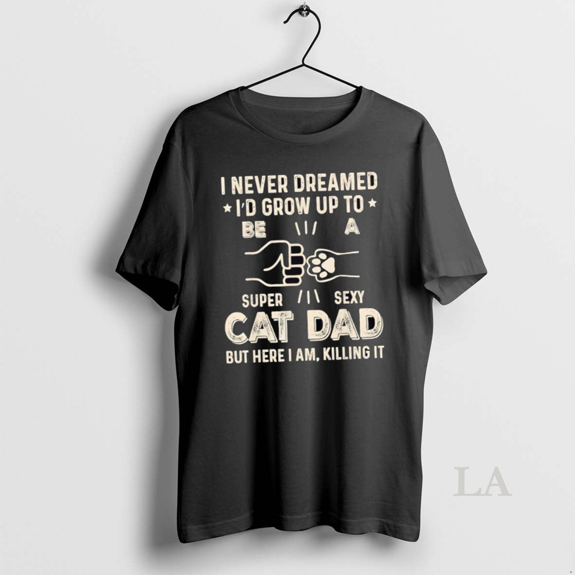 Original I Never Dreamed Id Grow Up To Be S Super Sexy Cat Dad But