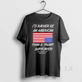 Original Id Rather Be An American Than A Trump Supporter Lynn Smokey Hart Usmc Veteran
