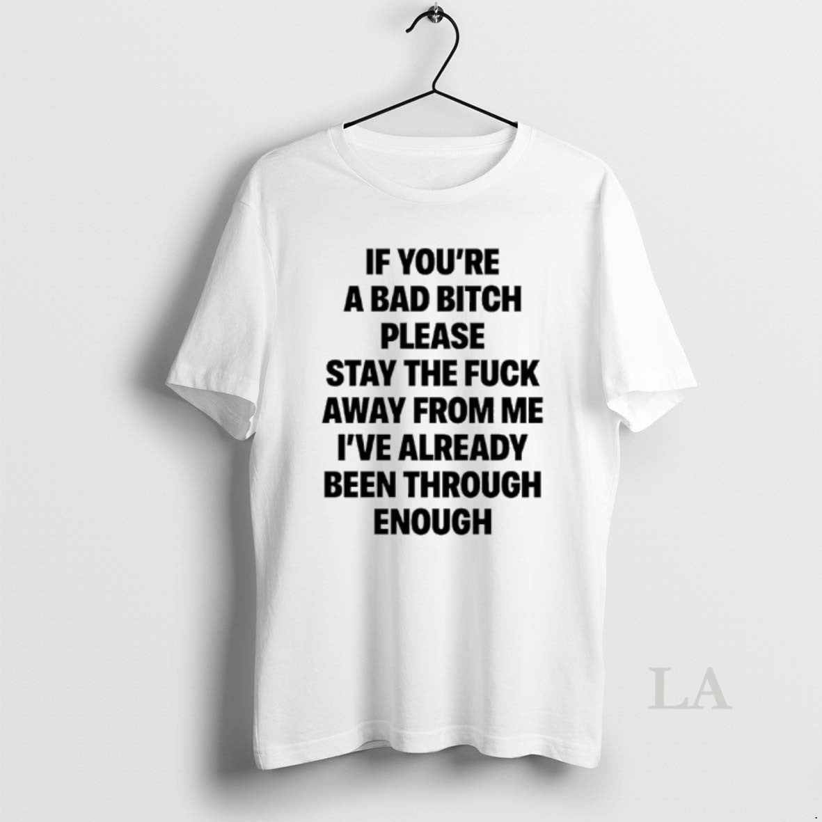 Original If Youre A Bad Bitch Please Stay The Fuck Away From Me Ive Already