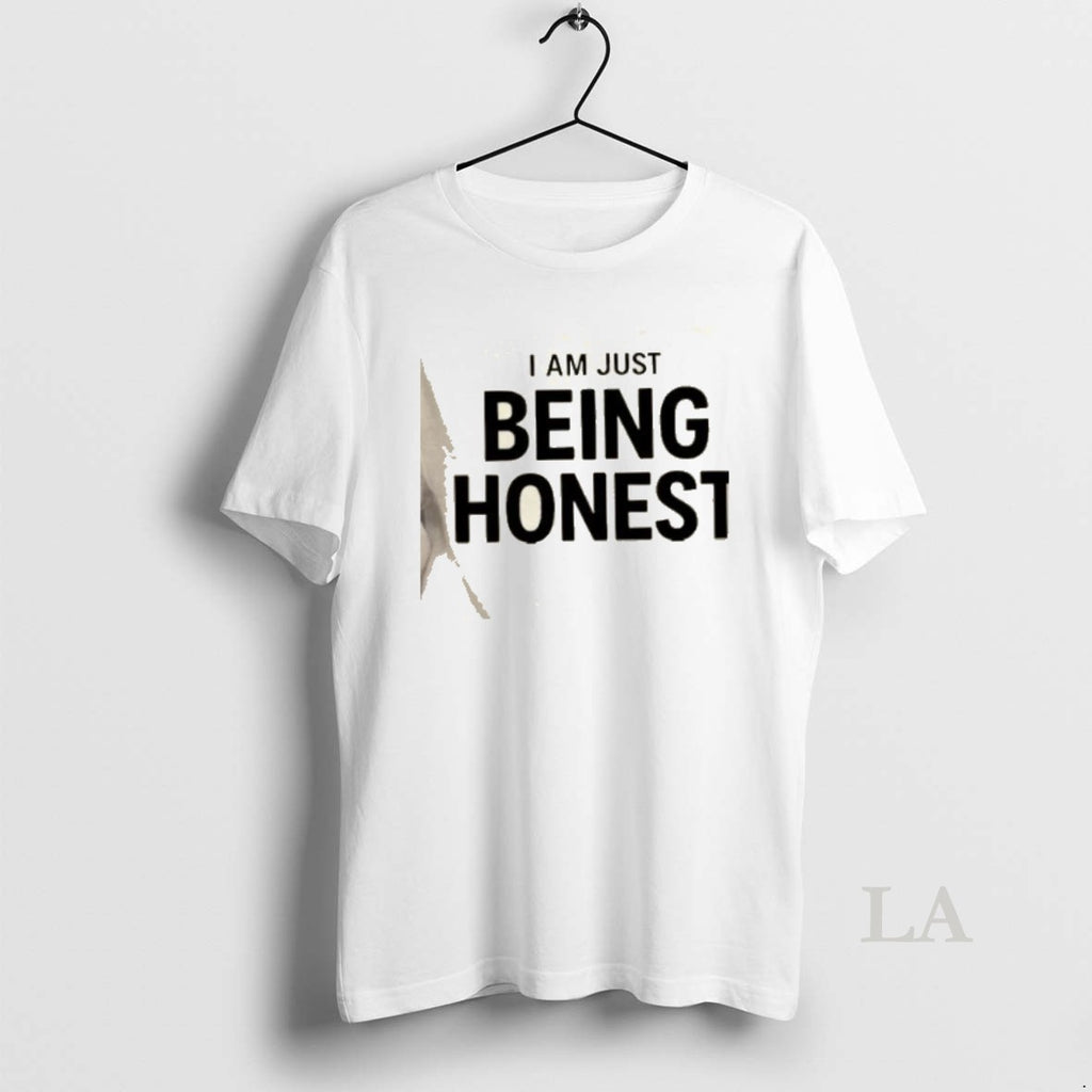 Original Im Just Being Honest
