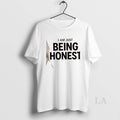 Original Im Just Being Honest