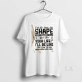 Original Im So Out Of Shape That If Somebody Yells Run For Your Life Ill