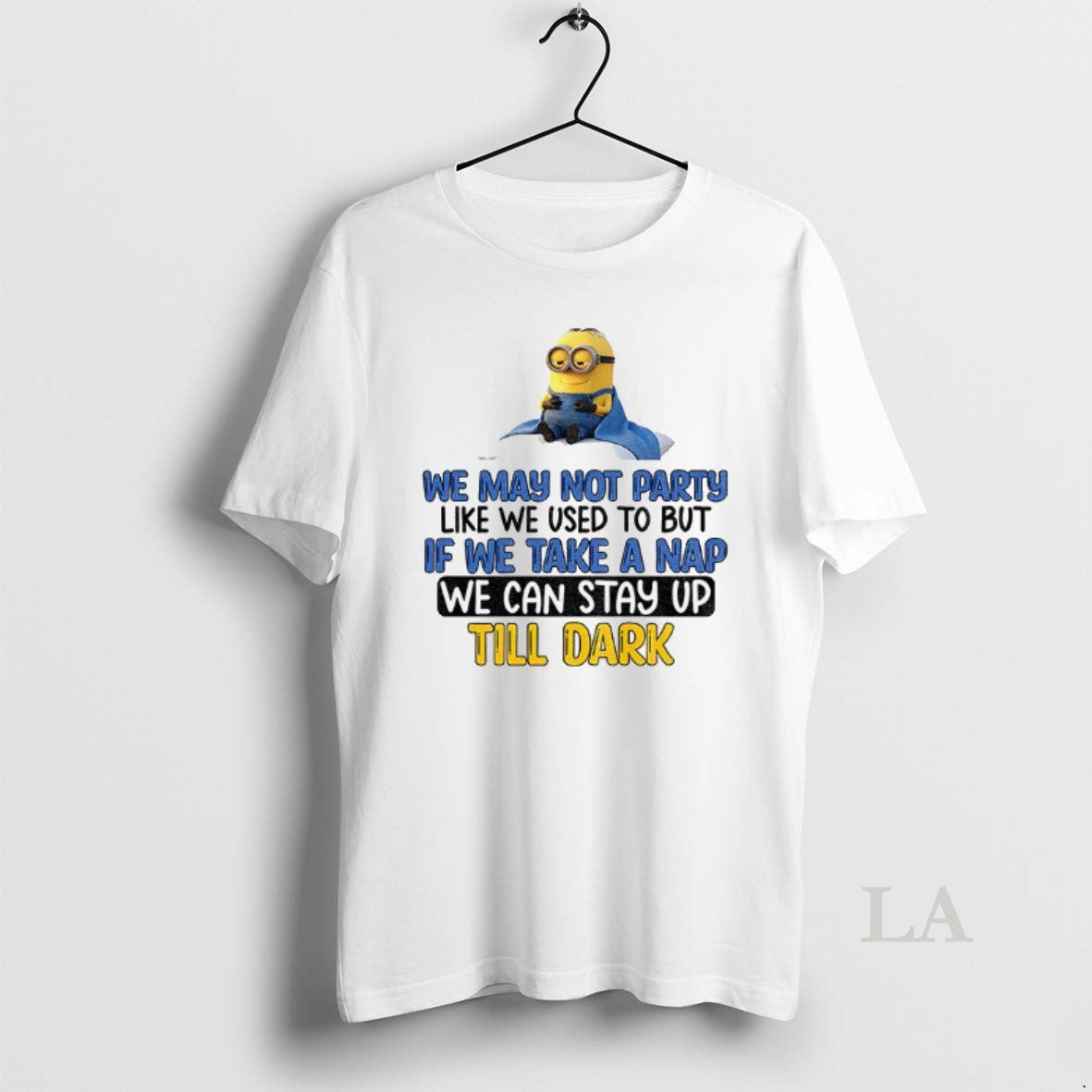 Original Minion We May Not Party Like We Used To But If We Take