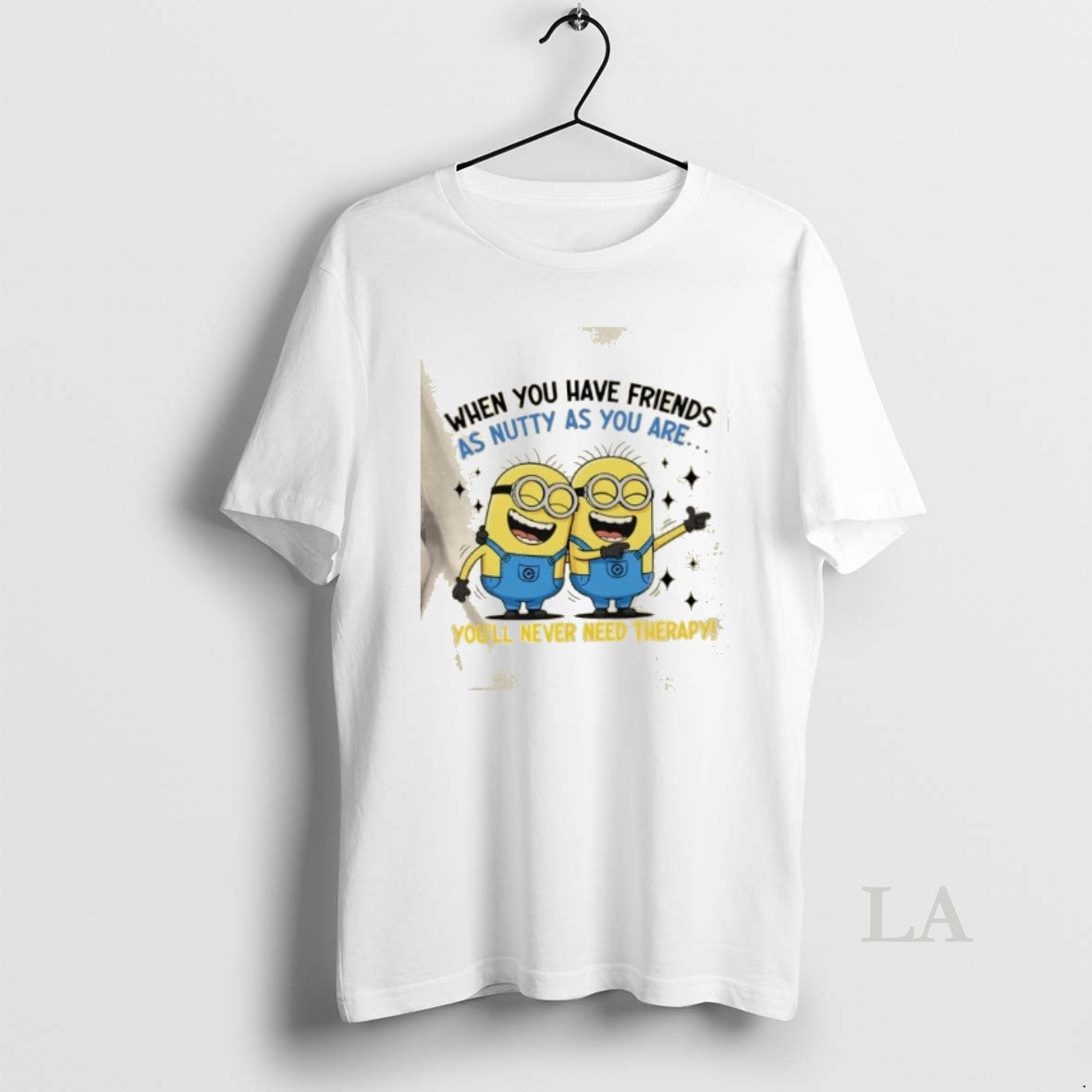 Original Minions When You Have Friends As Nutty As You Are Youll Never Need Therapy