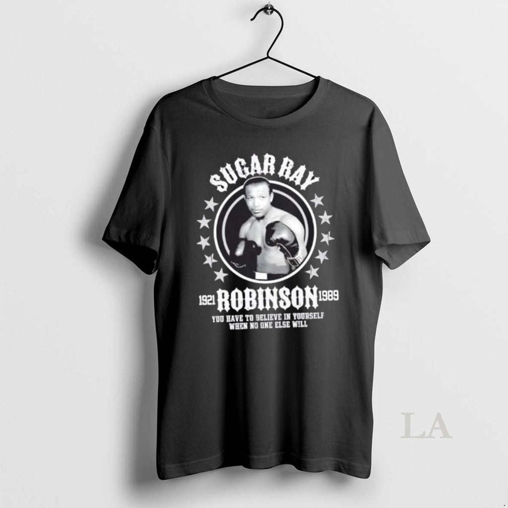 Original Sugar Ray Robinson You Have To Believe In Yourself When No One Else Will