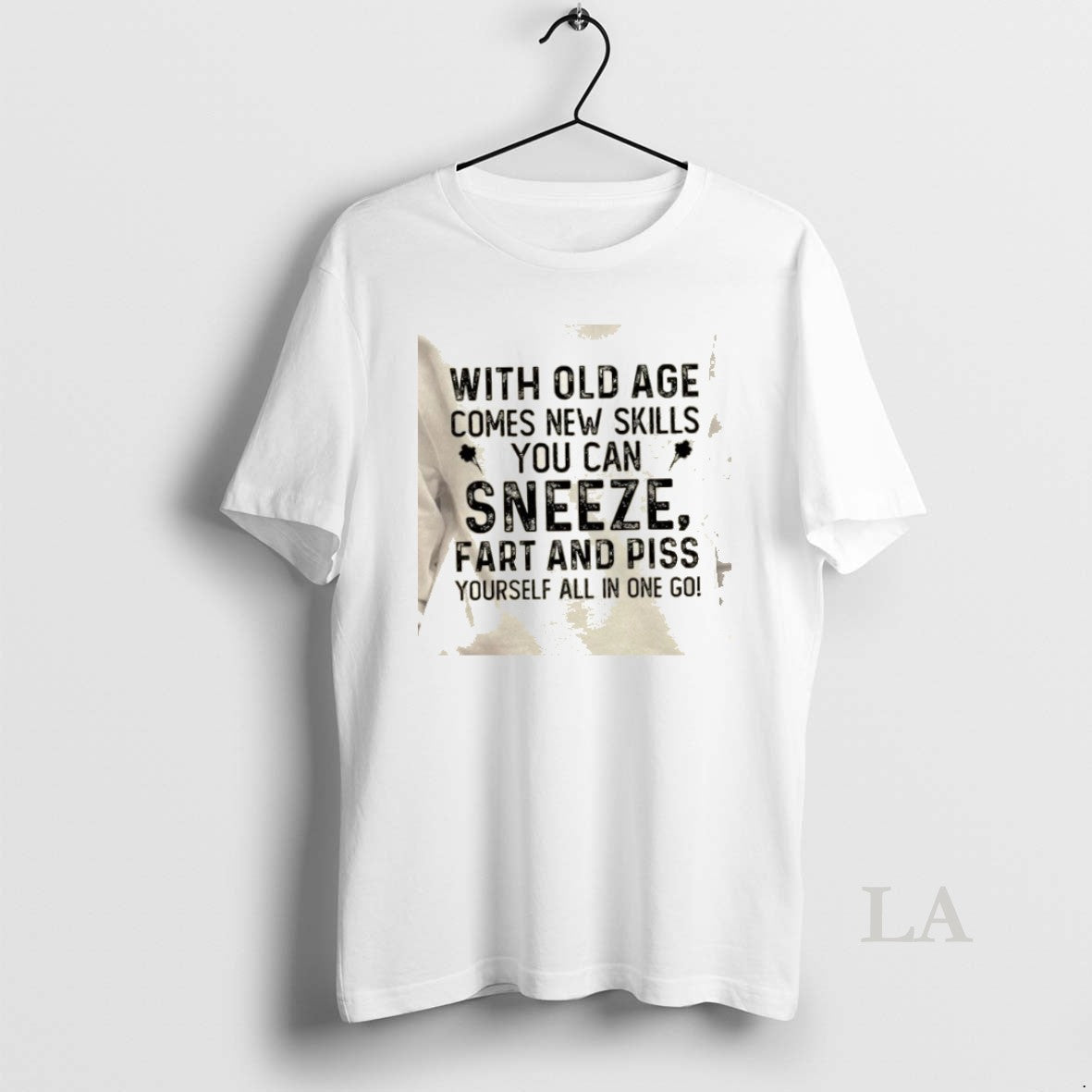 Original With Old Age Comes New Skills You Can Sneeze Fart And Piss Yourself All