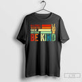 Premium Be Kind In A World Where You Can Be Anything Kindness Retro T Shirts