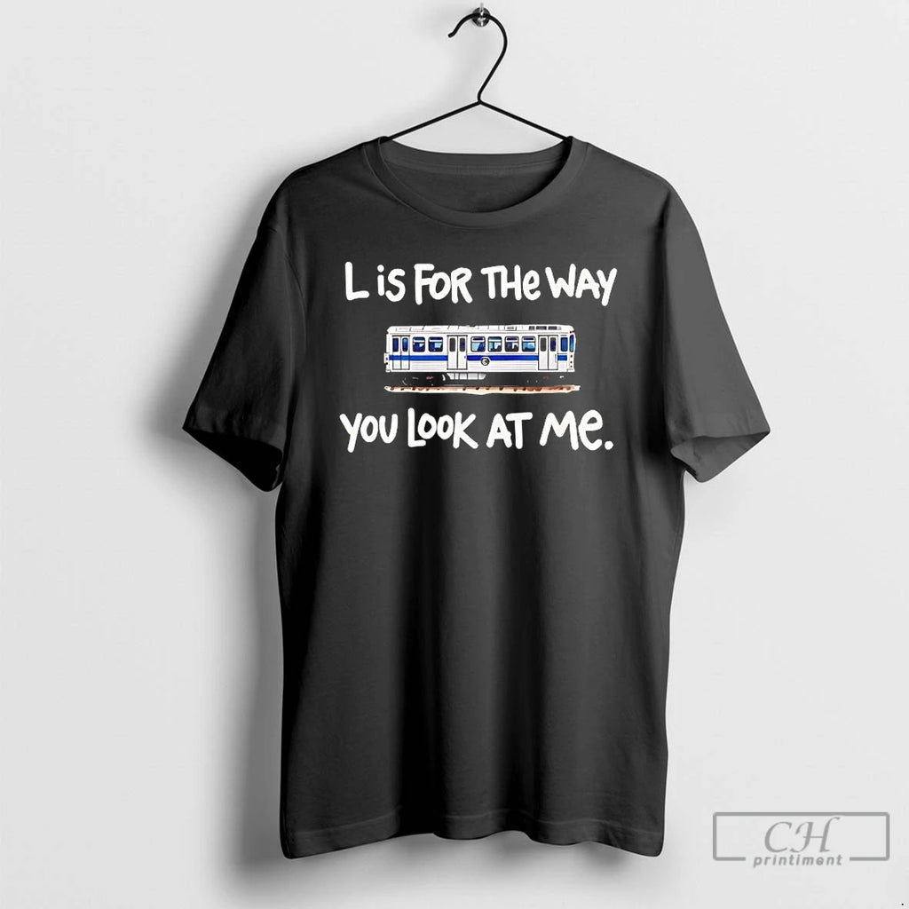 Premium Chicago Train L Is For The Way You Look At Me T Shirts Sweater