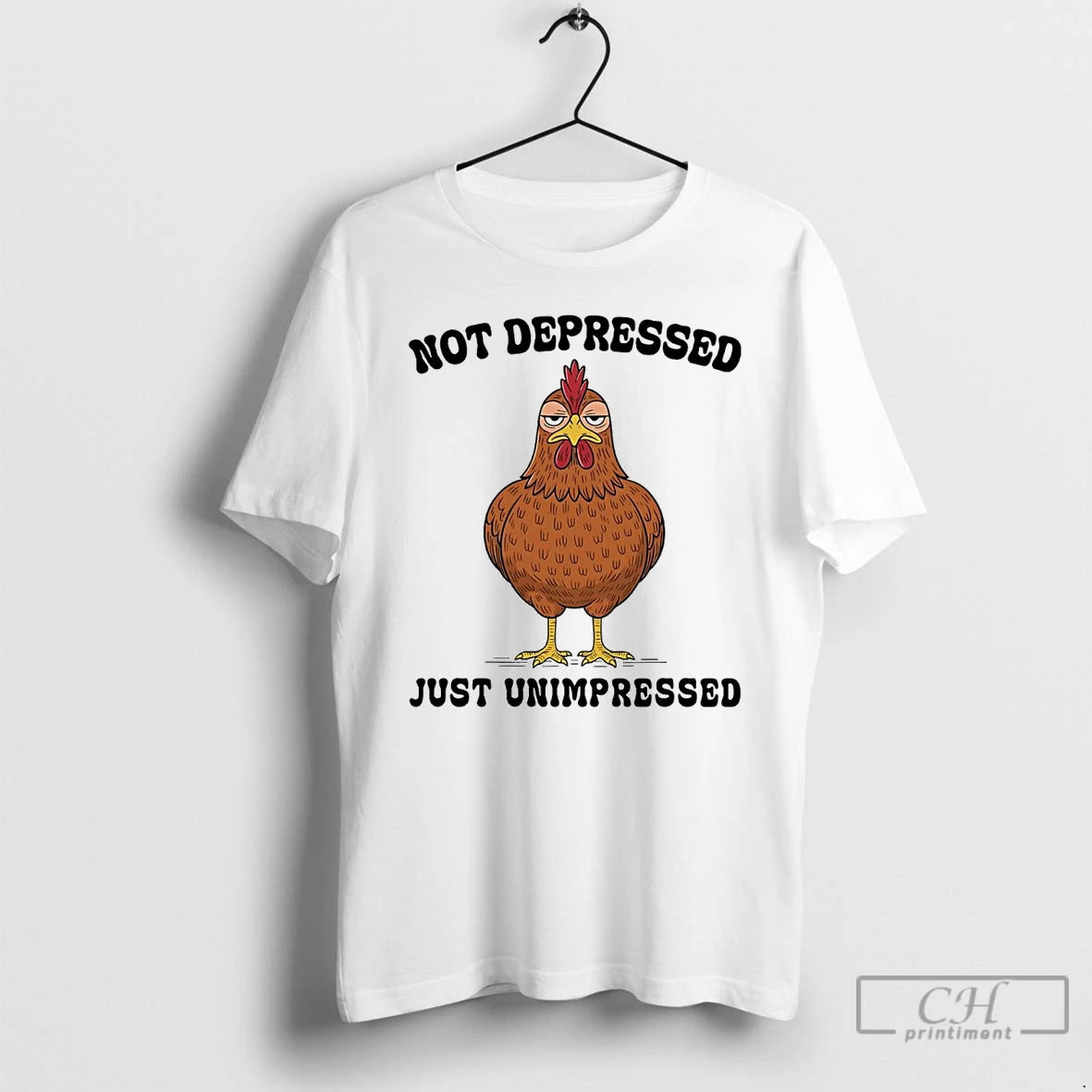 Premium Chicken Not Depressed Just Unimpressed