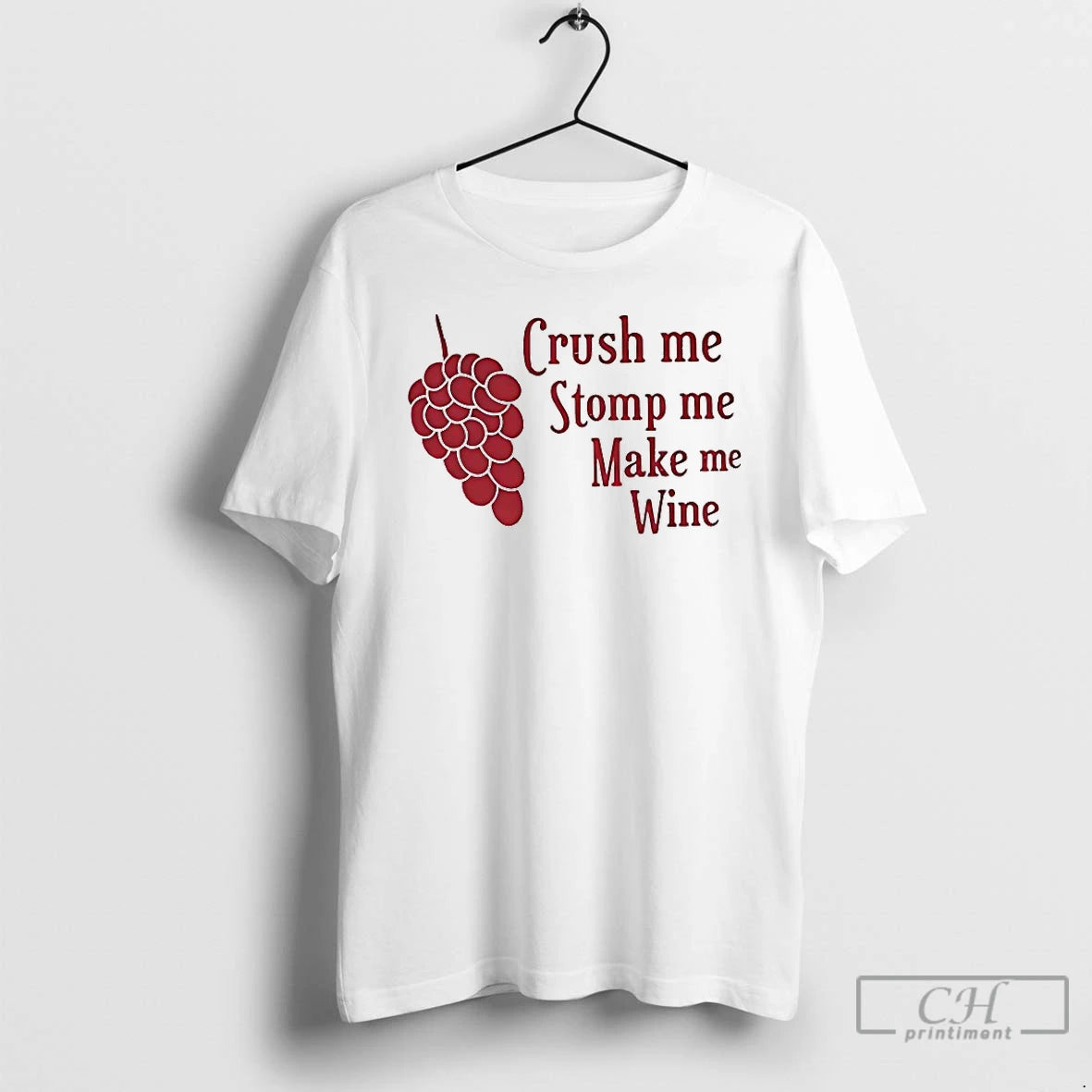 Premium Crush Me Stomp Me Make Me Wine