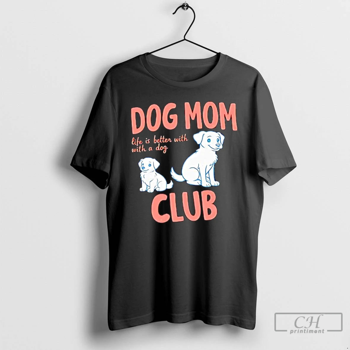 Premium Dog Mom Club Life Is Better With A Dog