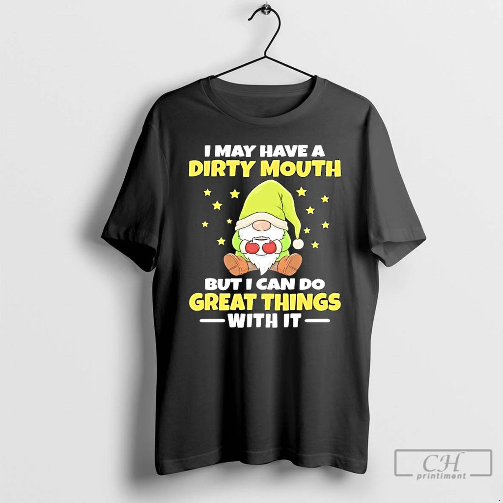 Premium Gnome I May Have A Dirty Mouth But I Can Do Great Things