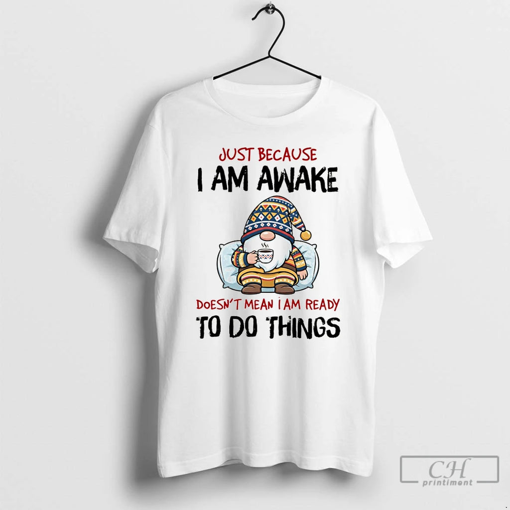 Premium Gnome Just Because I Am Awake Doesnt Mean I Am Ready To Do Things