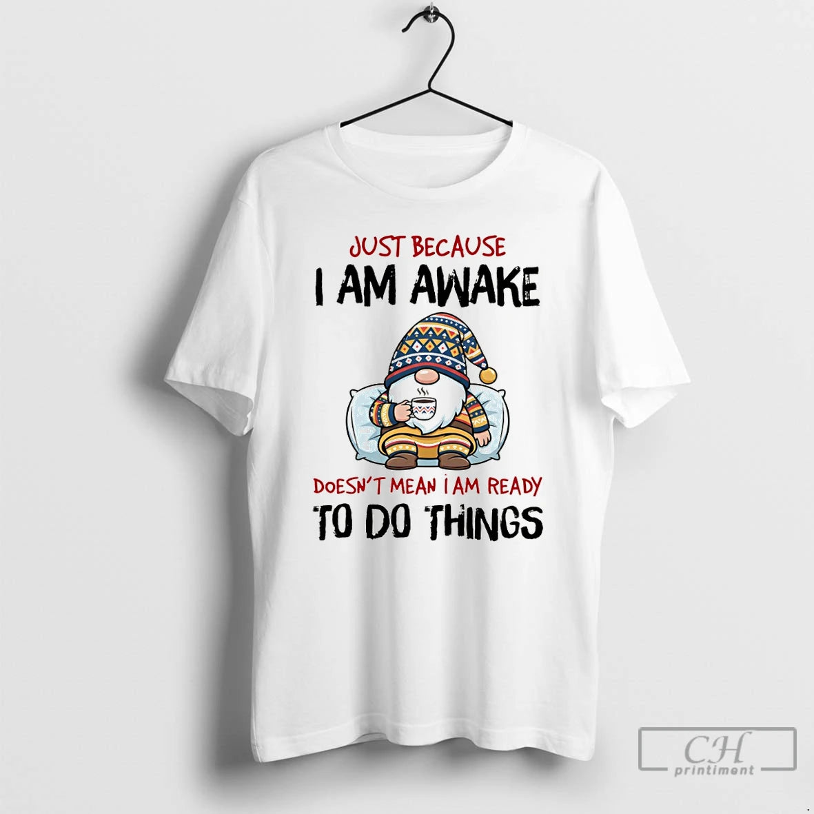 Premium Gnome Just Because I Am Awake Doesnt Mean I Am Ready To Do Things