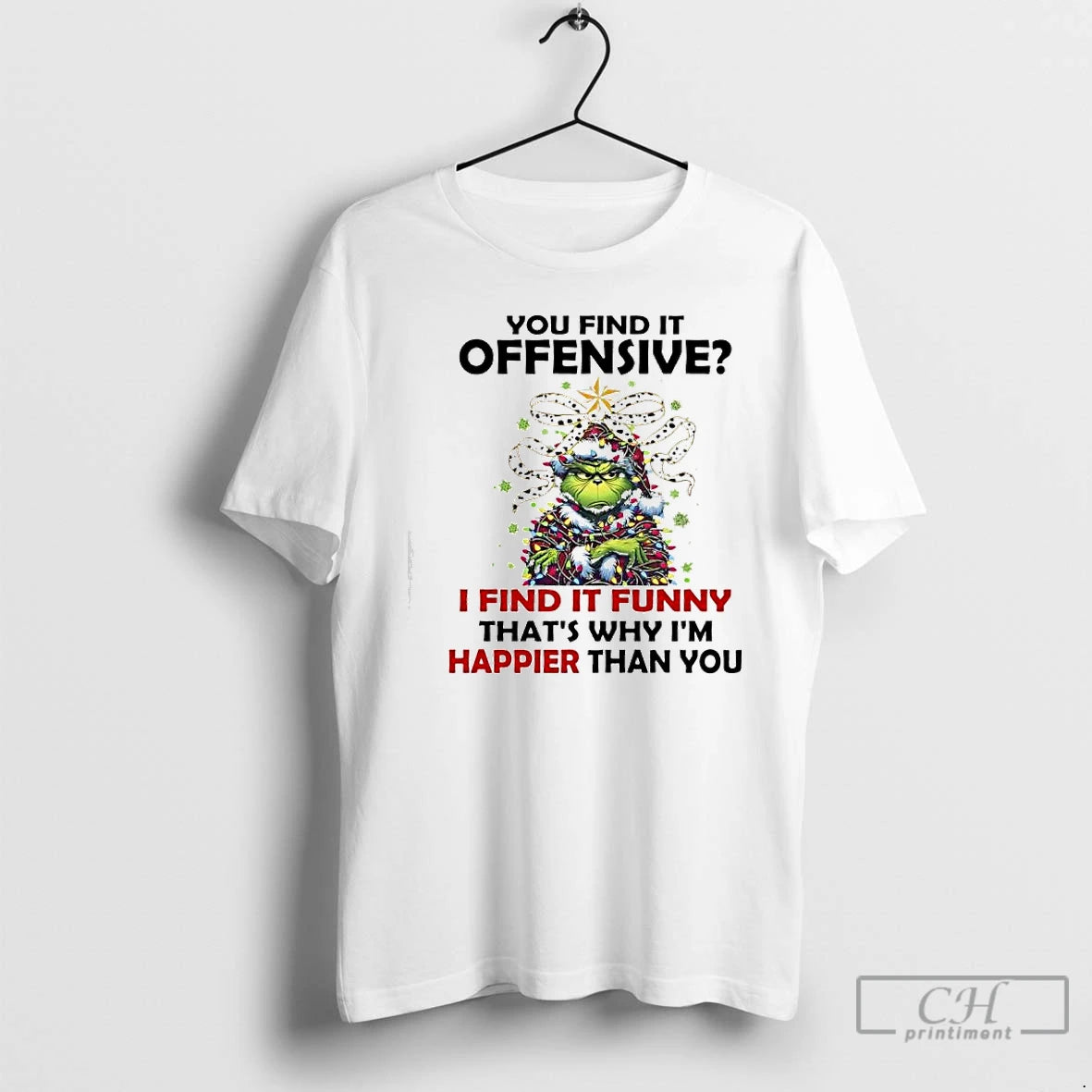 Premium Grinch Christmas You Find It Offensive I Find It Funny Thats Why Im Happier