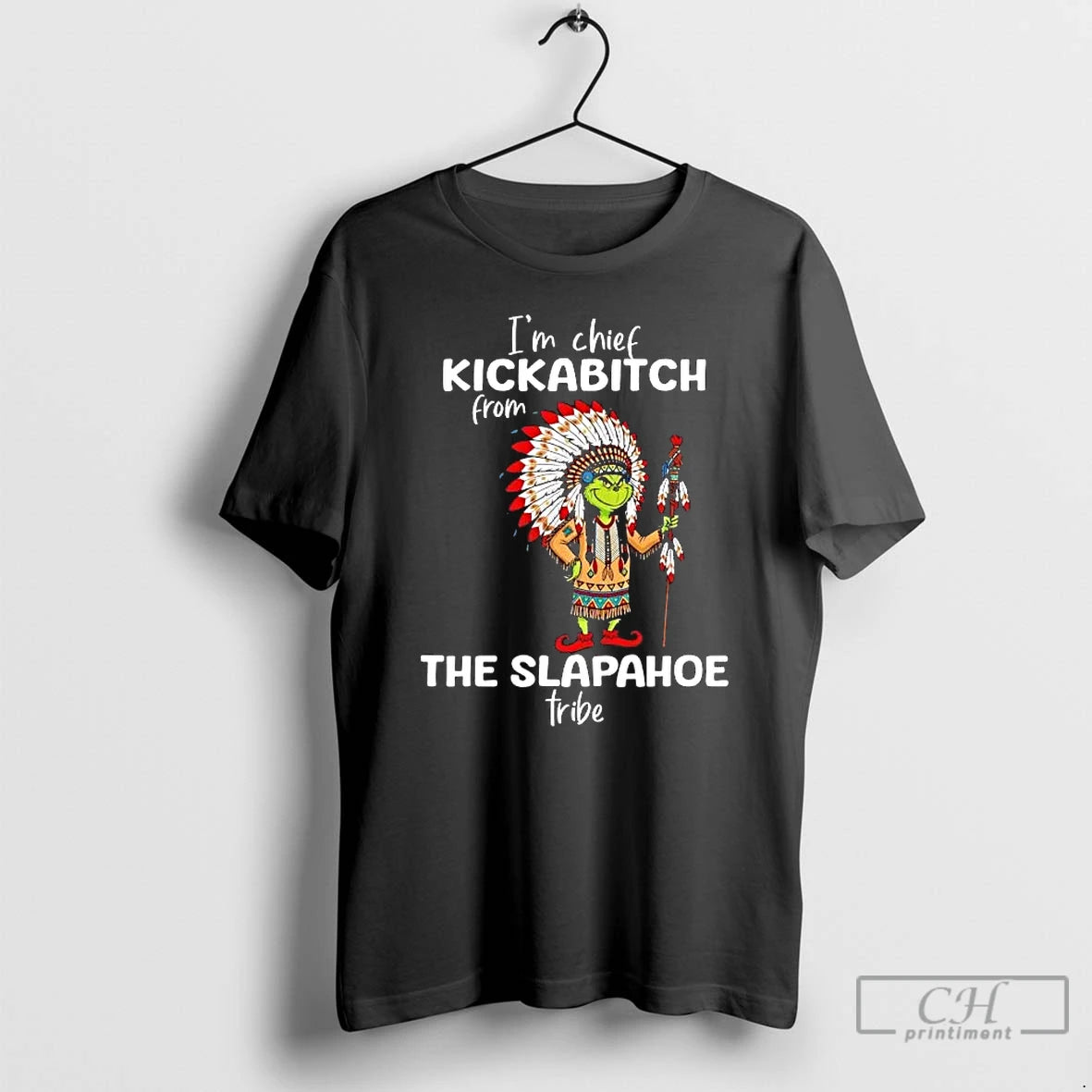 Premium Grinch Im Chief Kickabitch Frowy The Slapahoe Tribe