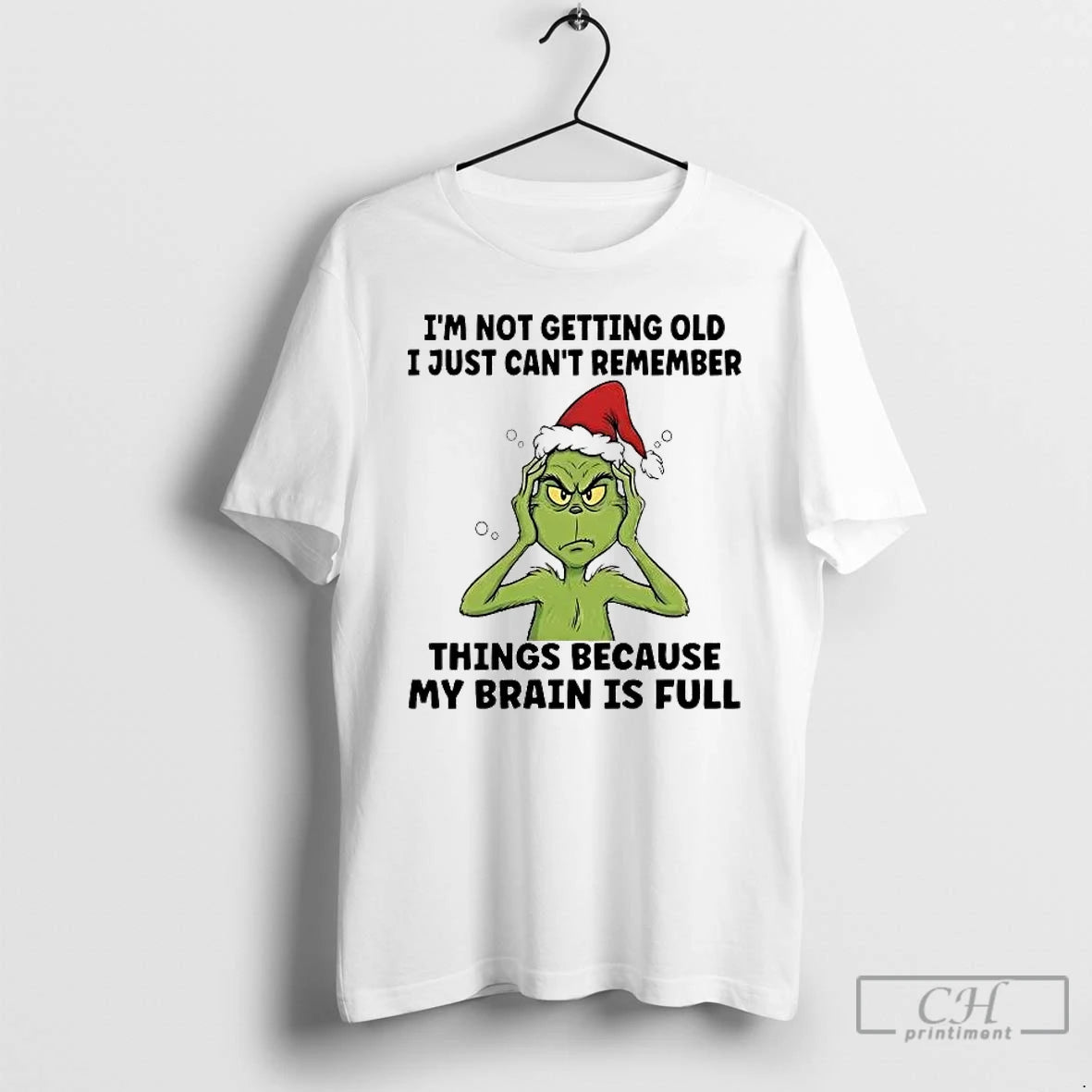 Premium Grinch Im Not Getting Old I Just Cant Remember Things My Brain Is Full