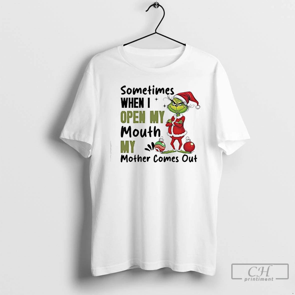 Premium Grinch Ornaments Sometimes When I Open My Mouth My Mother Comes Out T Shirts