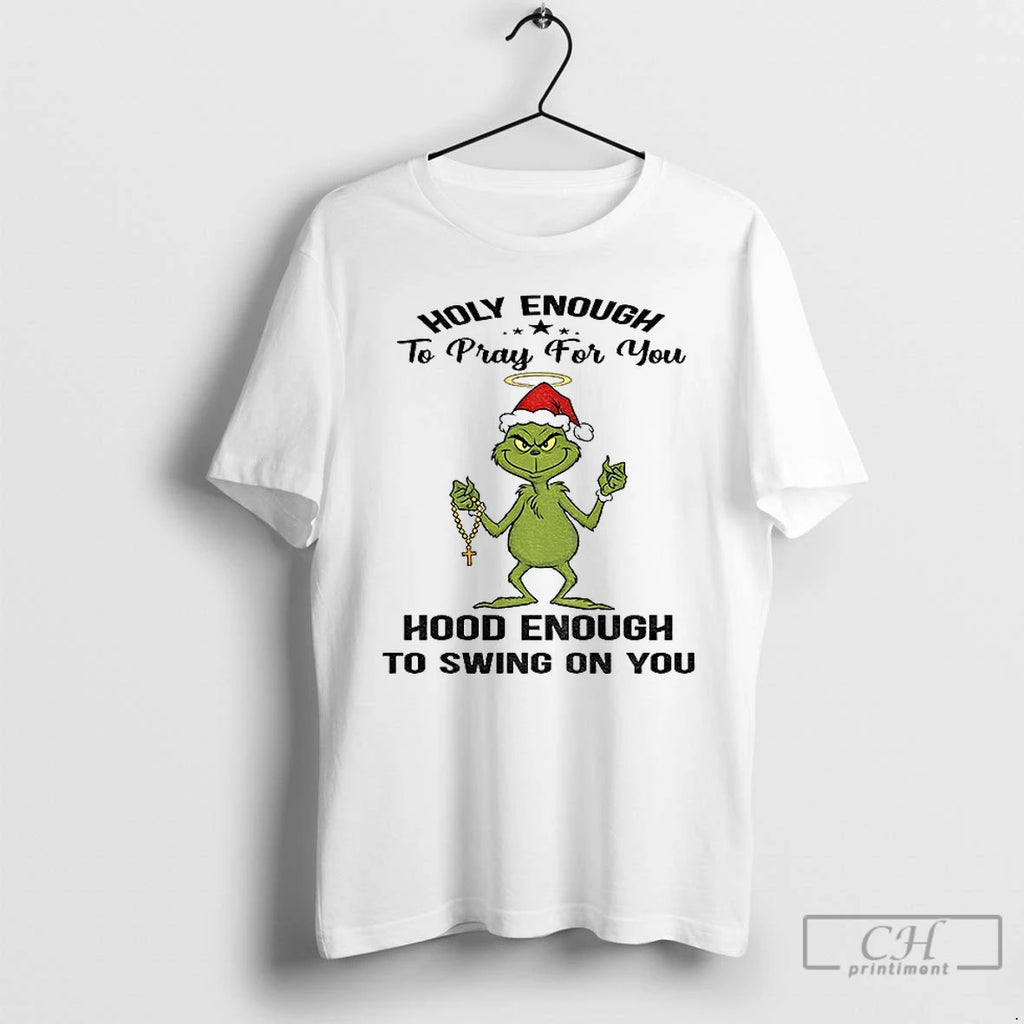 Premium Grinch Santa Holy Enough To Pray For You Hood Enough To Swing On You