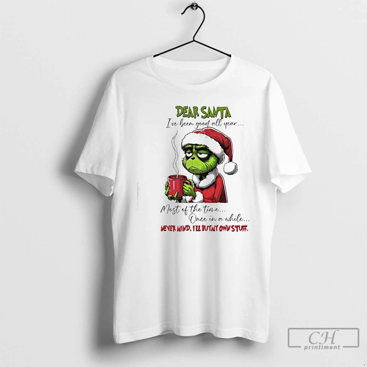 Premium Grinch Dear Santa Ive Been Good All Year Most Of The Time Once In