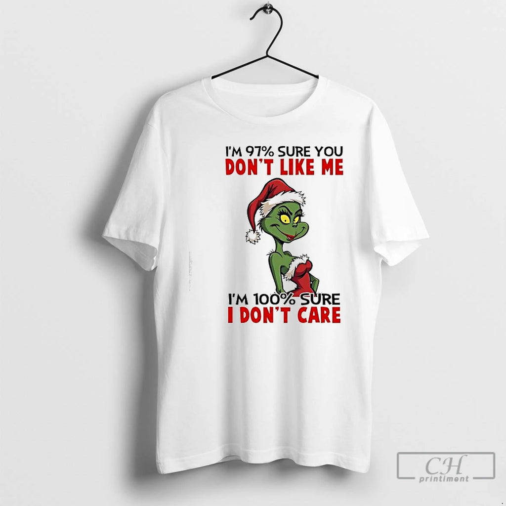 Premium Grinch Im 97 Sure You Dont Like Me Im 100 Sure I Dont Care