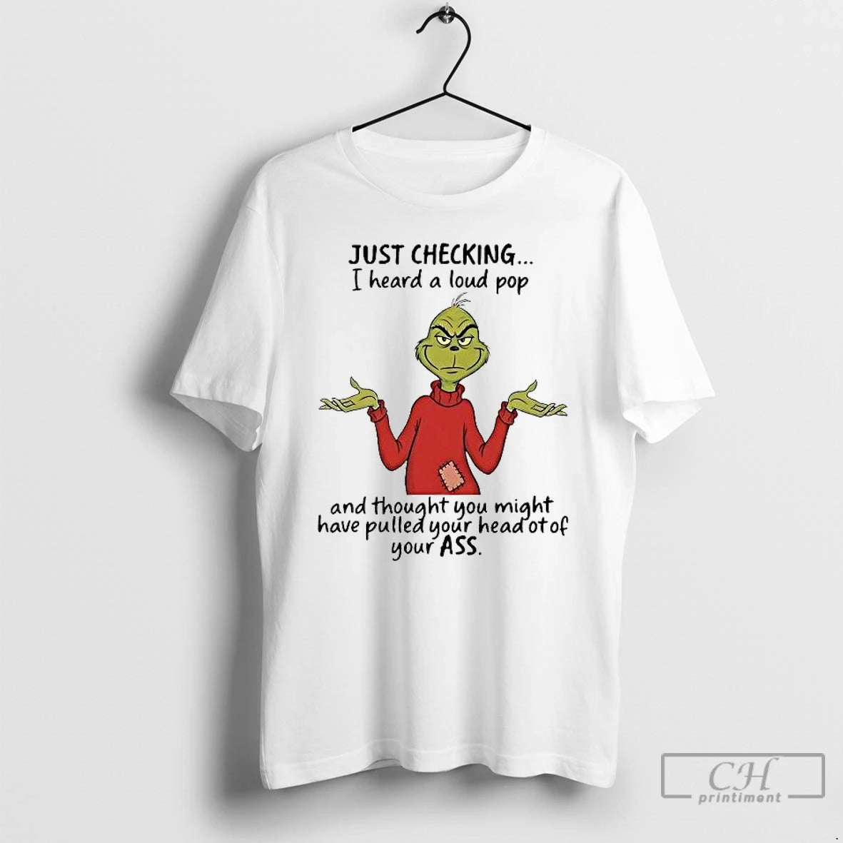 Premium Grinch Just Checking I Heard A Loud Pop Thought You Might Have Pulled