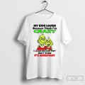 Premium Grinch My Kids Laugh Because Think Im Crazy I Laugh Because They Dont Know
