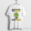 Premium Grinch We Live In A World Where The Intelligent Must Keep Quiet T Shirts