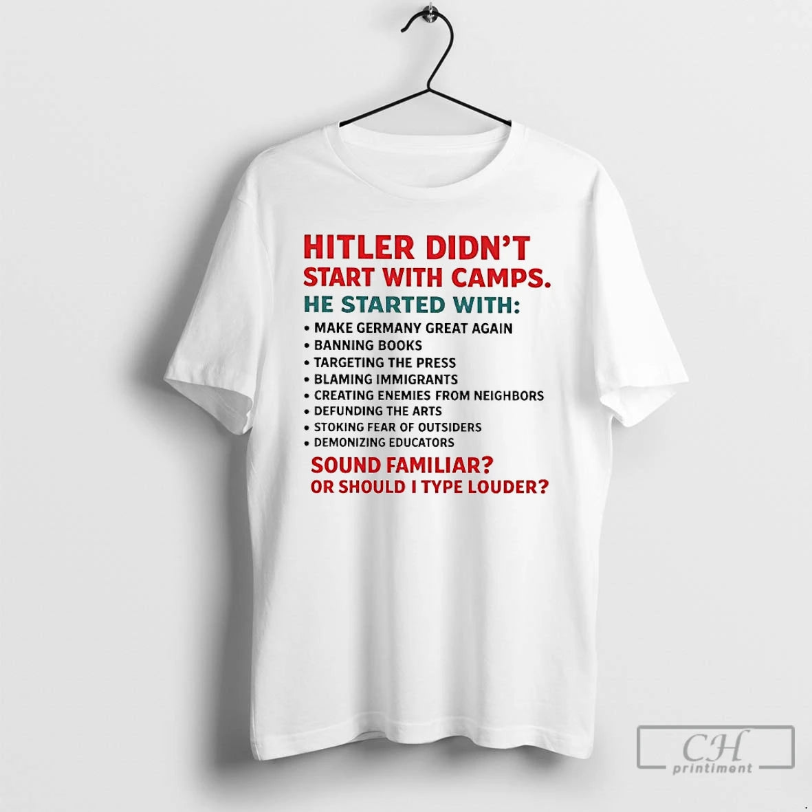 Premium Hitler Didnt Start With Camps Sound Familiar Or Should I Type Louder T Shirts