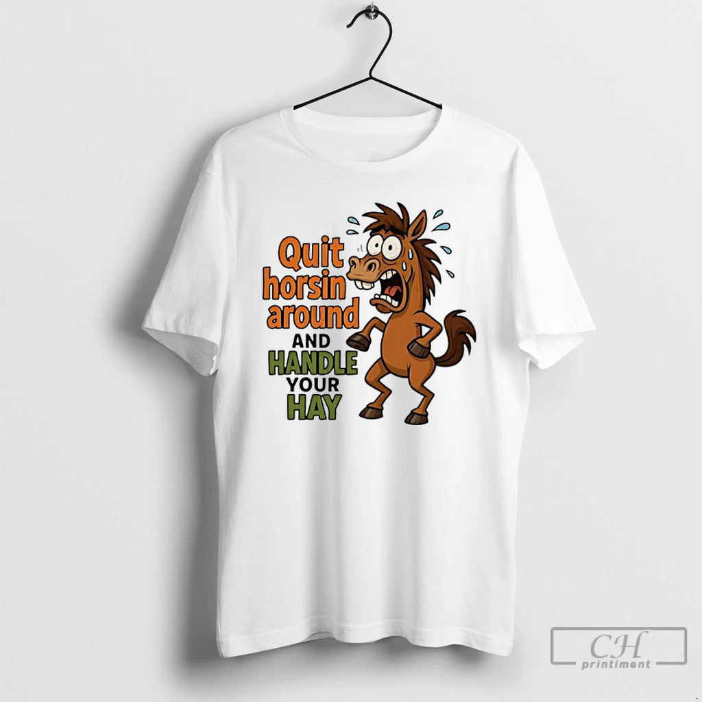 Premium Horse Quit Horsin Around And Handle Your Hay