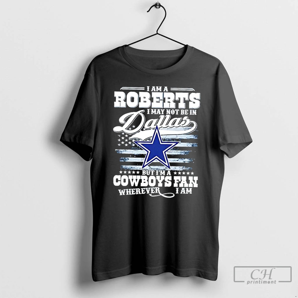 Premium I Am A Roberts I May Not Be In Dallas But Im A Cowboys