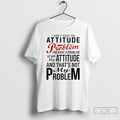 Premium I Dont Have An Attitude Problem You Have A Problem With My Attitude And