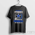 Premium I Dont Need Evidence If You Dont Like The Dallas Cowboys You Are Guilty