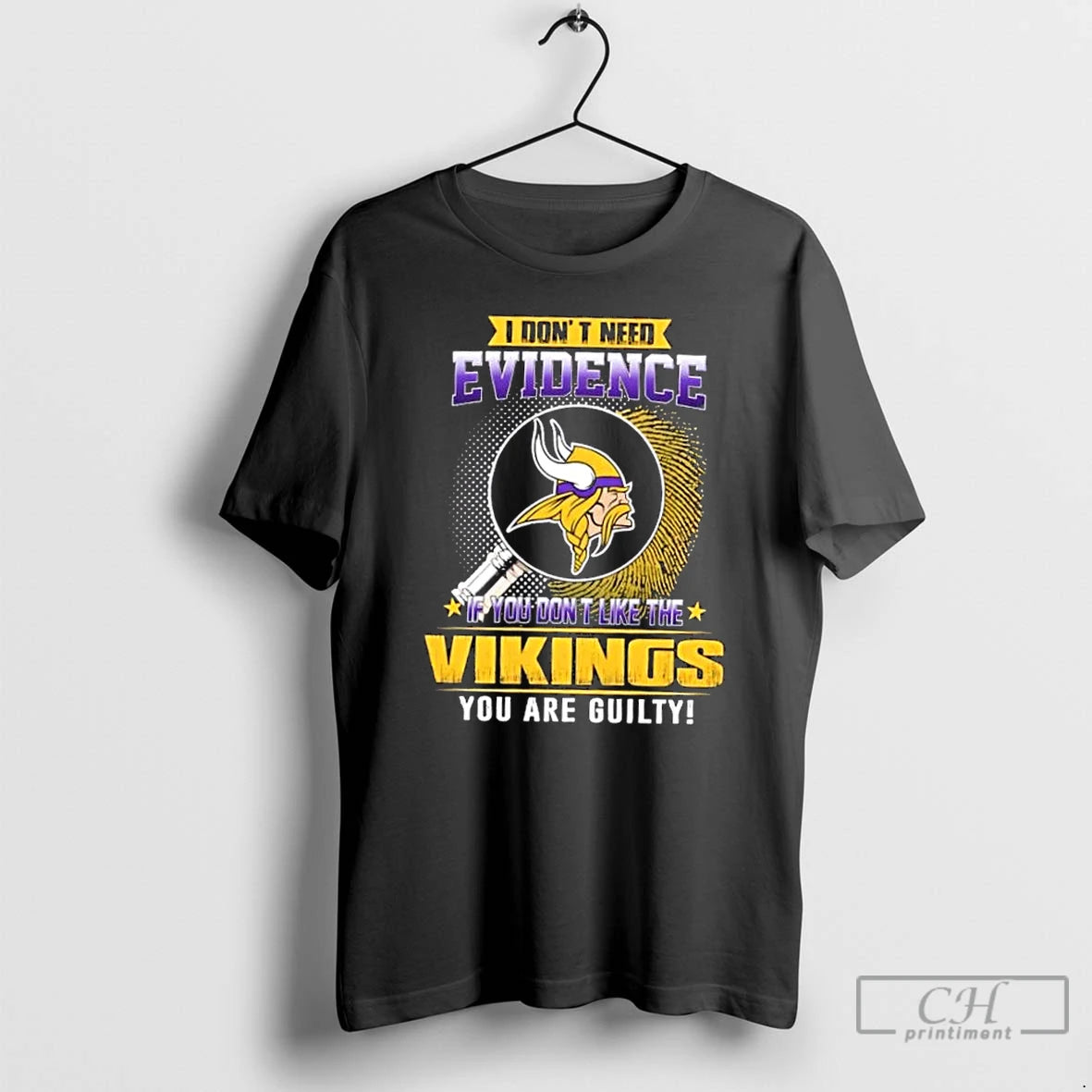 Premium I Dont Need Evidence If You Dont Like The Minnesota Vikings You Are Guilty
